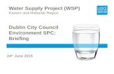 Water Supply Project (WSP) Eastern and Midlands Region Dublin City Council Environment SPC: Briefing 24 th June 2015.