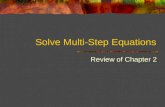Solve Multi-Step Equations Review of Chapter 2. Steps to Solve Equations with Variables on Both Sides  1) Simplify each side  Get rid of double Negatives.