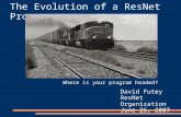 The Evolution of a ResNet Program David Futey ResNet Organization June 26, 2007 Where is your program headed?