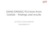 DANE/DNSSEC/TLS tests from Go6lab – findings and results Jan Žorž, Go6 Institute.