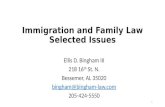 Immigration and Family Law Selected Issues Ellis D. Bingham III 218 16 th St. N. Bessemer, AL 35020 bingham@bingham-law.com 205-424-5550 1.