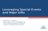 Leveraging Special Events and Major Gifts Patrick J. Feeley Executive Vice President & Chief Development Officer Caron Treatment Centers.