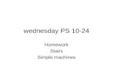 Wednesday PS 10-24 Homework Stairs Simple machines.