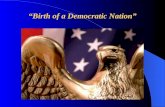 “Birth of a Democratic Nation”. American Ideals vs. British Control For almost 100 years, American colonial governments enjoyed relative “self - government”
