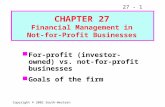 27 - 1 Copyright © 2002 South-Western For-profit (investor-owned) vs. not-for-profit businesses Goals of the firm CHAPTER 27 Financial Management in Not-for-Profit.