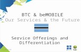 12/19/20151 BTC & beMOBILE Our Services & the Future Service Offerings and Differentiation.
