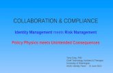 COLLABORATION & COMPLIANCE Identity Management meets Risk Management Policy Physics meets Unintended Consequences Terry Gray, PhD Chief Technology Architect.
