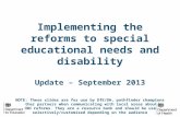 Implementing the reforms to special educational needs and disability Update – September 2013 NOTE: These slides are for use by DfE/DH, pathfinder champions.
