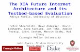 1 The XIA Future Internet Architecture and its Testbed-based Evaluation Peter Steenkiste, Dave Andersen, David Eckhardt, Sara Kiesler, Jon Peha, Adrian.