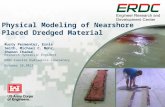 Physical Modeling of Nearshore Placed Dredged Material Rusty Permenter, Ernie Smith, Michael C. Mohr, Shanon Chader Research Hydraulic Engineer ERDC-Coastal.