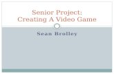 Sean Brolley Senior Project: Creating A Video Game.