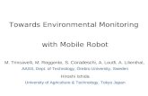 Towards Environmental Monitoring with Mobile Robot M. Trincavelli, M. Reggente, S. Coradeschi, A. Loutfi, A. Lilienthal, AASS, Dept. of Technology, Örebro.