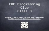 CRE Programming Club Class 3 (Install Small Basic on the new computers! Double-click on I:/smallbasic.msi)
