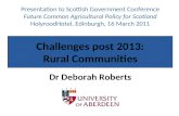 Challenges post 2013: Rural Communities Dr Deborah Roberts Presentation to Scottish Government Conference Future Common Agricultural Policy for Scotland.
