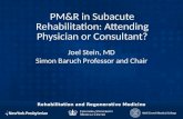 Rehabilitation and Regenerative Medicine PM&R in Subacute Rehabilitation: Attending Physician or Consultant? Joel Stein, MD Simon Baruch Professor and.