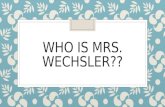 WHO IS MRS. WECHSLER??. What does the lead teacher do? ◦ Implements SWPBS ◦ Runs our school safety patrol ◦ Technology!! ◦ Keeps parents informed through.
