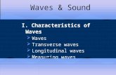 Waves & Sound I. Characteristics of Waves  Waves  Transverse waves  Longitudinal waves  Measuring waves.