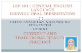 FATIN SYARFIKA NAZUWA BT MUSTAPHA 122061 CURRENT AND TRADITIONAL BEAUTY PRODUCT LSP 401 : GENERAL ENGLISH LANGUAGE INDIVIDU ORAL PRESENTATION.