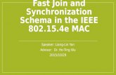 Fast Join and Synchronization Schema in the IEEE 802.15.4e MAC Speaker: Liang-Lin Yan Advisor: Dr. Ho-Ting Wu 2015/10/29.