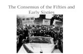 The Consensus of the Fifties and Early Sixties. The Affluent Decades Consensus Eisenhower and Centrism Moderate Conservatism.
