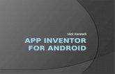 Nick Karstedt. What is the App Inventor for Android?  Simple Development  Web/Java Based  Use of Android software and phone hardware  Portable.