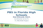 Don Kincaid, Ed.D. Co-Director & Co-P.I. FL PBS:RtIB Project PBS in Florida High Schools.