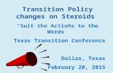 Transition Policy changes on Steroids “Suit the Actions to the Words” Texas Transition Conference Dallas, Texas February 20, 2015 Allan I. Bergman.