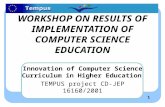 1 WORKSHOP ON RESULTS OF IMPLEMENTATION OF COMPUTER SCIENCE EDUCATION Innovation of Computer Science Curriculum in Higher Education TEMPUS project CD-JEP.