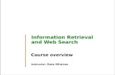 Information Retrieval and Web Search Course overview Instructor: Rada Mihalcea.