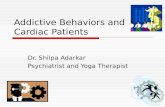 Addictive Behaviors and Cardiac Patients Dr. Shilpa Adarkar Psychiatrist and Yoga Therapist.
