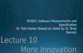 Lecture 10 More Innovation SE3821 Software Requirements and Specification Dr. Rob Hasker (based on slides by Dr. Brad Dennis)