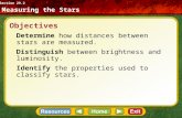 Objectives Determine how distances between stars are measured. Distinguish between brightness and luminosity. Identify the properties used to classify.