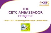 THE CETC AMBASSADOR PROJECT “Your CCC Technology Resource Connection”