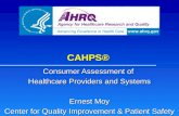 CAHPS® Consumer Assessment of Healthcare Providers and Systems Ernest Moy Center for Quality Improvement & Patient Safety.