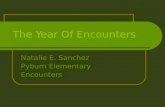 The Year Of Encounters Natalie E. Sanchez Pyburn Elementary Encounters.