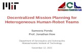 December 20, 2015 Decentralized Mission Planning for Heterogeneous Human-Robot Teams Sameera Ponda Prof. Jonathan How Department of Aeronautics and Astronautics.