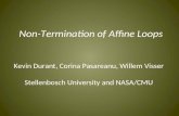 Non-Termination of Affine Loops Kevin Durant, Corina Pasareanu, Willem Visser Stellenbosch University and NASA/CMU.