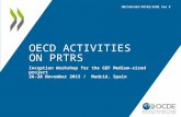 OECD ACTIVITIES ON PRTRS Inception Workshop for the GEF Medium-sized project 26-28 November 2015 / Madrid, Spain UNITAR/GEF/PRTR2/SCM1 Pre 9.