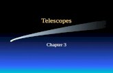 Telescopes Chapter 3. Objectives To know the general types of telescopes and the advantages and disadvantages of each one. To know the primary parts and.