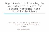 Opportunistic Flooding in Low-Duty- Cycle Wireless Sensor Networks with Unreliable Links Shuo Goo, Yu Gu, Bo Jiang and Tian He University of Minnesota,