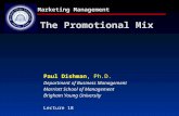 Marketing Management The Promotional Mix Paul Dishman, Ph.D. Department of Business Management Marriott School of Management Brigham Young University Lecture.