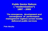 Public Sector Reform ( “modernisation”) 1997 – 2009 The emergence, development and convergence of performance management regimes across locally delivered.