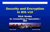 Security and Encryption in IDS v10 Dick Snoke Sr. Consulting IT Specialist / IBM Informix User Forum 2005 Moving Forward With Informix Atlanta, Georgia.