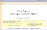 Slide 1 FastFacts Feature Presentation October 29, 2015 To dial in, use this phone number and participant code… Phone number: 888-651-5908 Participant.