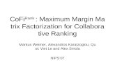 CoFi Rank : Maximum Margin Matrix Factorization for Collaborative Ranking Markus Weimer, Alexandros Karatzoglou, Quoc Viet Le and Alex Smola NIPS’07.
