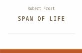 Robert Frost SPAN OF LIFE. The old dog barks backward without getting up. I can remember when he was a pup.