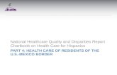 PART 4: HEALTH CARE OF RESIDENTS OF THE U.S.-MEXICO BORDER National Healthcare Quality and Disparities Report Chartbook on Health Care for Hispanics.