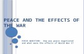 P EACE AND THE E FFECTS OF THE W AR FOCUS QUESTION: How was peace negotiated and what were the effects of World War I?