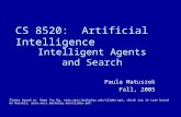 CS 8520: Artificial Intelligence Intelligent Agents and Search Paula Matuszek Fall, 2005 Slides based on Hwee Tou Ng, aima.eecs.berkeley.edu/slides-ppt,