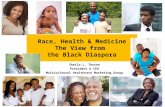 Race, Health & Medicine The View from the Black Diaspora Sheila L. Thorne President & CEO Multicultural Healthcare Marketing Group.